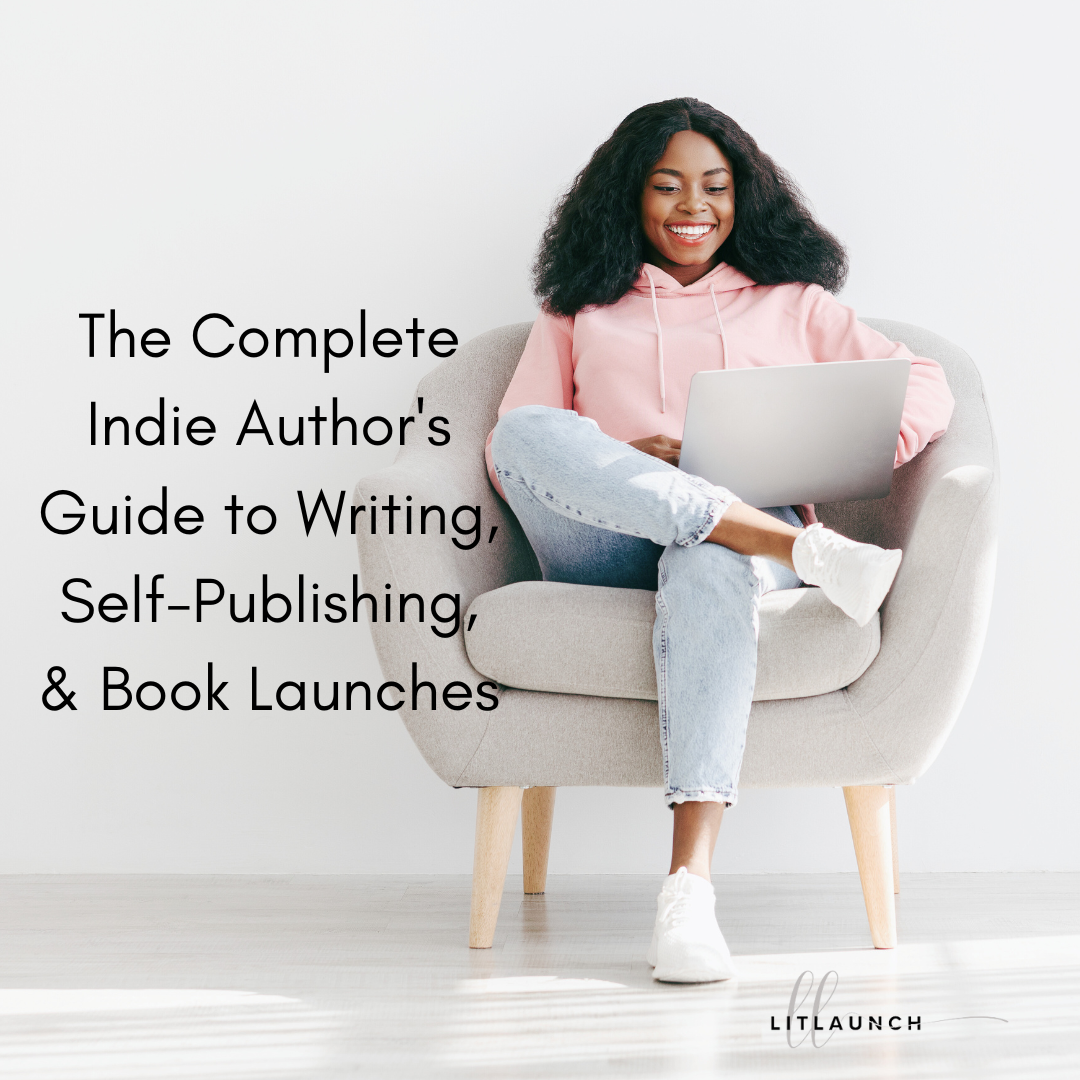 The Complete Indie Author's Guide to Writing, Self-Publishing, & Book Launches